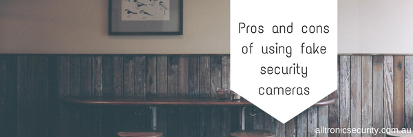 Pros and cons of using fake security cameras