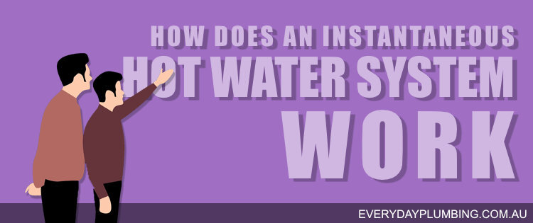 How does an instantaneous hot water system work?