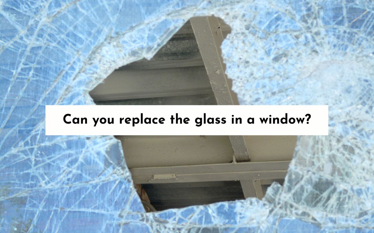 Can you just replace the glass in a window | Glass One