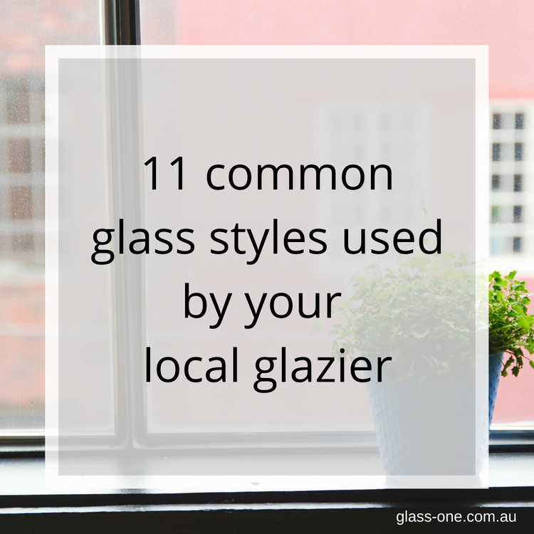 11 common glass styles used by your local glazier