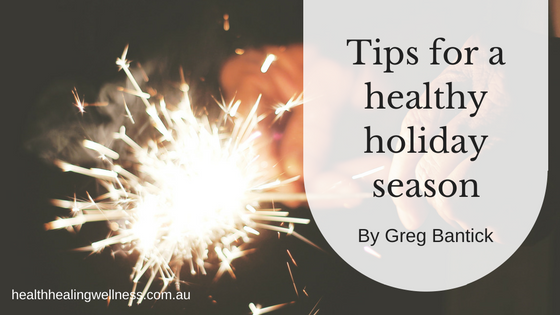 Greg Bantick’s tips for a healthy Holiday Season