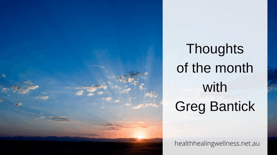 Thoughts of the month with Greg Bantick