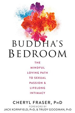 Buddhas Bedroom-The Mindful Loving Path to Sexual Passion and Life Long Intimacy