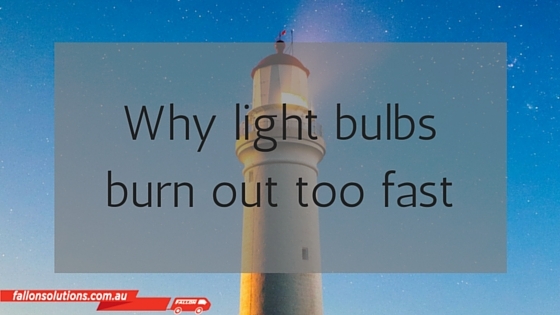 Why light bulbs burn out too fast