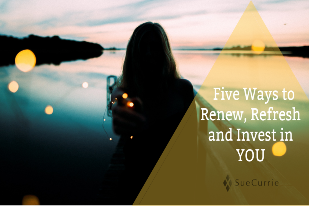 Five Ways to Renew, Refresh and Invest in You