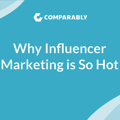 Why Influencer Marketing is So Hot