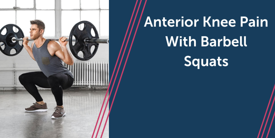 Anterior knee pain with barbell squats