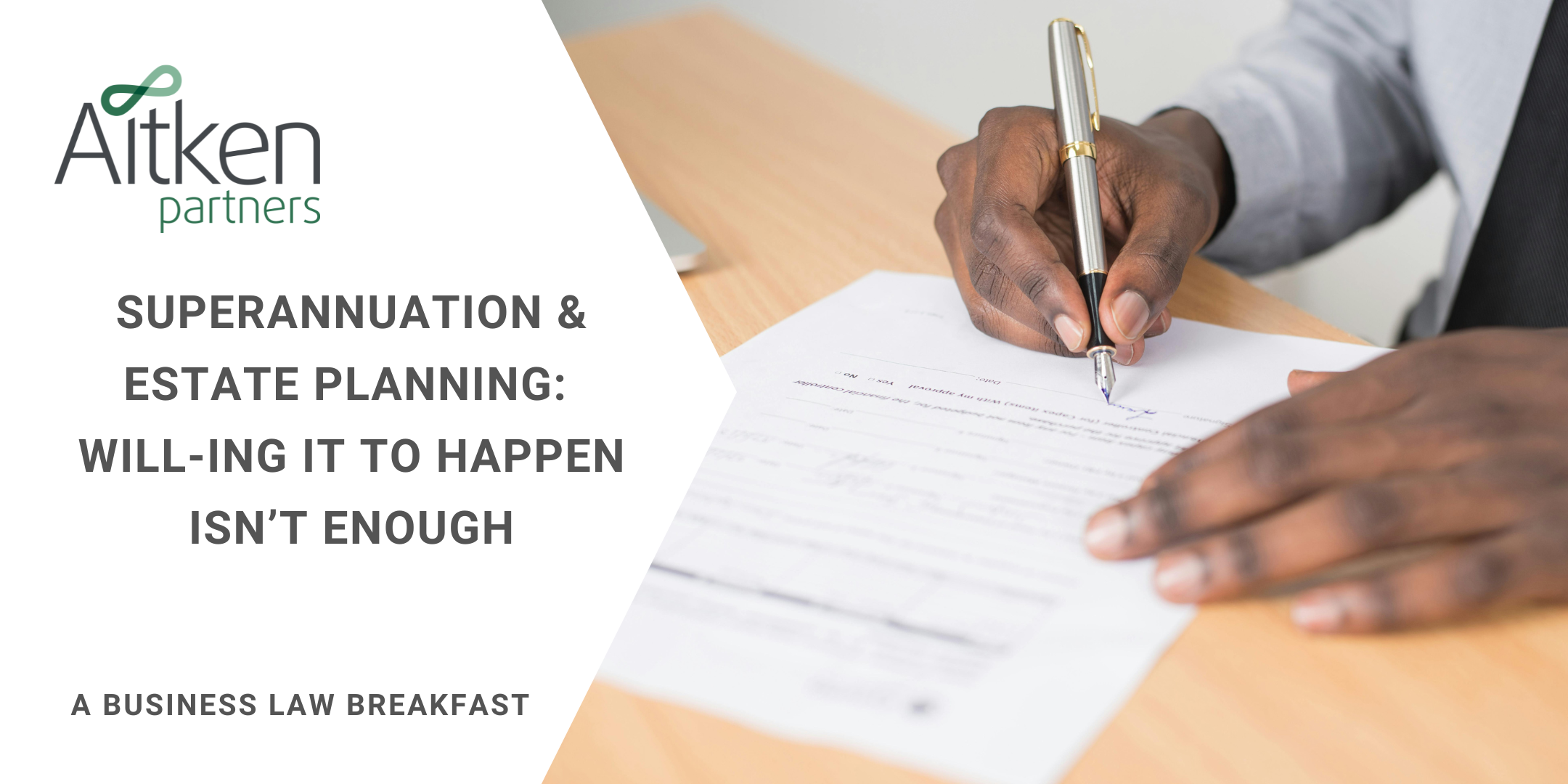 Superannuation & Estate Planning: Will-ing it to happen isn’t enough