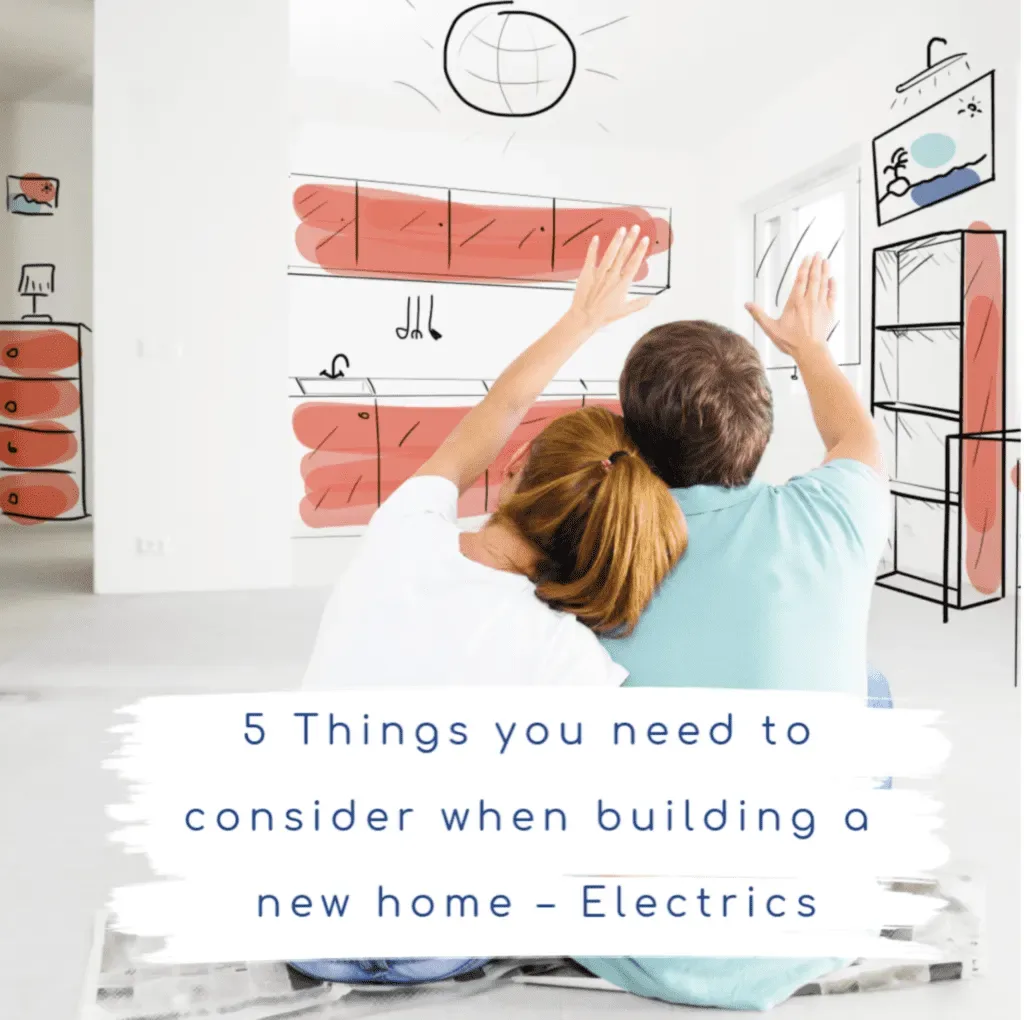 5 electrical Things you need to consider when building a new home