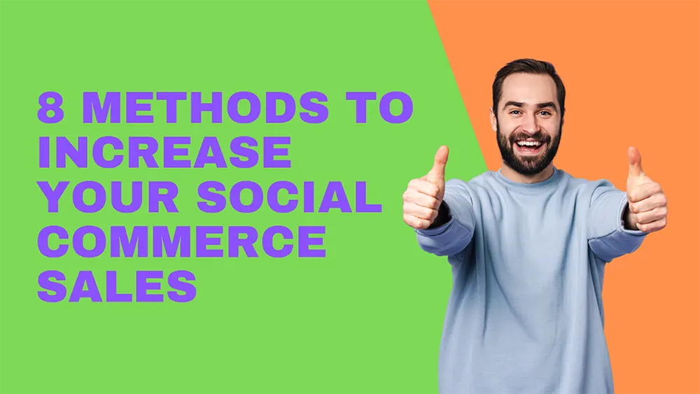 8 Methods to Increase Your Social Commerce Sales